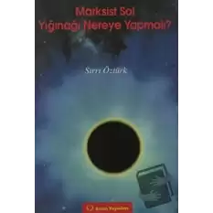 Marksist Sol Yığınağı Nereye Yapmalı?