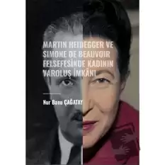 Martin Heidegger ve Simone De Beauvoir Felsefesinde Kadının Varoluş İmkanı