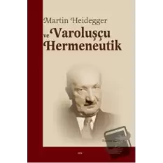 Martin Heidegger ve Varoluşçu Hermeneutik