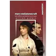 Mary Wollstonecraft: Kadın Haklarının Gerekçelendirmesi’nin Yazarı