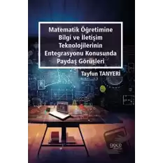 Matematik Öğretimine Bilgi ve İletişim Teknolojilerinin Entegrasyonu Konusunda Paydaş Görüşleri