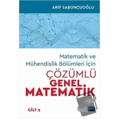 Matematik ve Mühendislik Bölümleri İçin Çözümlü Genel Matematik Cilt: 2