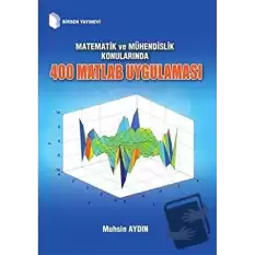 Matematik ve Mühendislik Konularında 400 Matlab Uygulaması