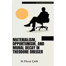 Materialism, Opportunism, And Moral Decay In Theodore Dreiser