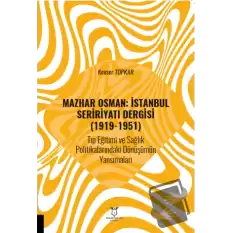 Mazhar Osman: İstanbul Seririyatı Dergisi (1919-1951) Tıp Eğitimi ve Sağlık Politikalarındaki Dönüşümün Yansımaları