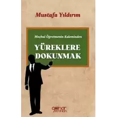 Meçhul Öğretmenin Kaleminden Yüreklere Dokunmak