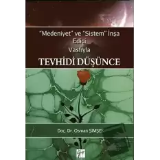 Medeniyet ve Sistem İnşa Edici Vasfıyla Tevhidi Düşünce