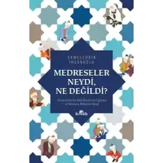 Medreseler Neydi, Ne Değildi?