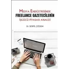 Medya Endüstrisinde Freelance Gazetecilerin İşgücü Piyasası Analizi