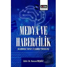 Medya ve Habercilik Alanında Yapay Zekanın Yükselişi