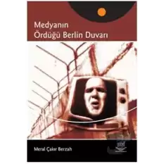 Medyanın Ördüğü Berlin Duvarı