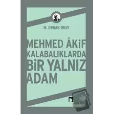 Mehmed Akif Kalabalıklarda Bir Yalnız Adam