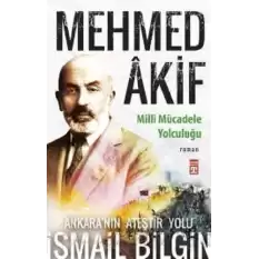 Mehmed Akif - Milli Mücadele Yolculuğu