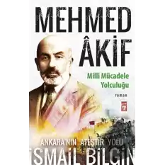 Mehmed Akif - Milli Mücadele Yolculuğu