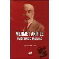 Mehmet Akifle Ümide Sımsıkı Sarılmak (Ciltli)