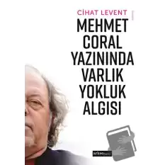 Mehmet Coral Yazınında Varlık Yokluk Algısı