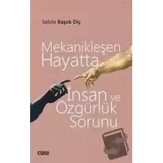 Mekanikleşen Hayatta İnsan ve Özgürlük Sorunu