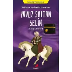 Mekke ve Medine’nin Hizmetkarı Yavuz Sultan Selim