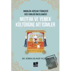 Memlük- Kıpçak Türkçesi Söz Varlığı İncelemesi: Mutfak ve Yemek Kültürüne Ait İsimler