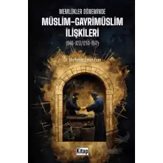 Memlükler Döneminde Müslim Gayrimüslim İlişkileri (648-923/1250-1517)