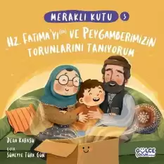 Meraklı Kutu - Hz Fatımayı (ra) ve Peygamberimizin Torunlarını Tanıyorum