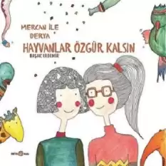 MERCAN İLE DERYA HAYVANLAR ÖZGÜR KALSIN