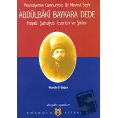 Meşrutiyetten Cumhuriyete Bir Mevlevi Şeyhi Abdülbaki Baykara Dede Hayatı Şahsiyeti Eserleri ve Şiirleri