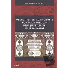 Meşrutiyetten Cumhuriyete Konya’da Kurulan Milli Şirketler ve Milli Bakanlar