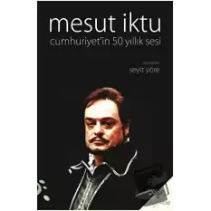 Mesut İktu - Cumhuriyet’in 50 Yıllık Sesi