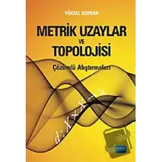 Metrik Uzaylar ve Topolojisi -Çözümlü Araştırmalı