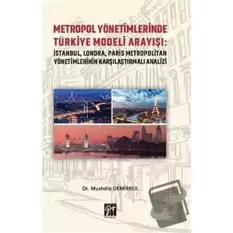 Metropol Yönetimlerinde Türkiye Modeli Arayışı: İstanbul, Londra, Paris Metropolitan Yönetimlerinin Karşılaştırmalı Analizi