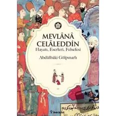 Mevlana Celaleddin (Hayatı, Eserleri, Felsefesi)