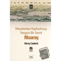 Meydanları Kaybolmuş Yorgun Bir Semt Aksaray