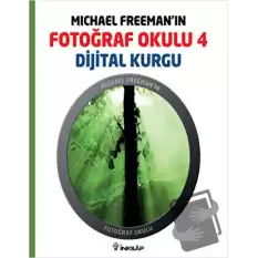 Michael Freeman’ın Fotoğraf Okulu 4 - Dijital Kurgu