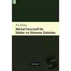 Michel Foucaultda İktidar ve Direnme Odakları