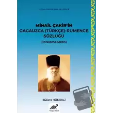 Mihail Çakir’in Gagauzca (Türkçe) - Rumence Sözlüğü (İnceleme-Metin)