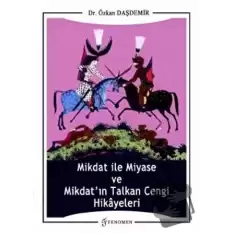 Mikdat ile Miyase ve Mikdatın Talkan Cengi Hikayeleri