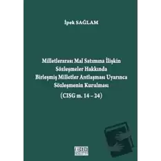 Milletlerarası Mal Satımına İlişkin Sözleşmeler Hakkında Birleşmiş Milletler Antlaşması Uyarınca Sözleşmenin Kurulması (CISG m. 14-24) (Ciltli)