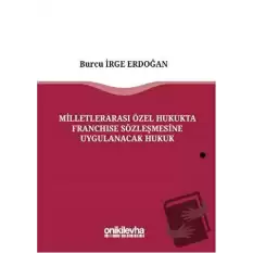 Milletlerarası Özel Hukukta Franchise Sözleşmesine Uygulanacak Hukuk (Ciltli)