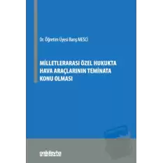 Milletlerarası Özel Hukukta Hava Araçlarının Teminata Konu Olması