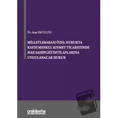 Milletlerarası Özel Hukukta Kaydi Menkul Kıymet Ticaretinde Hak Sahipliği İhtilaflarına Uygulanacak Hukuk (Ciltli)