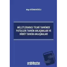 Milletlerarası Ticari Tahkimde Patolojik Tahkim Anlaşmaları ve Hibrit Tahkim Anlaşmaları