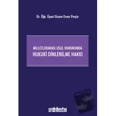 Milletlerarası Usul Hukukunda Hukuki Dinlenilme Hakkı (Ciltli)