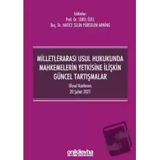 Milletlerarası Usul Hukukunda Mahkemelerin Yetkisine İlişkin Güncel Tartışmalar