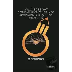 Milli Edebiyat Dönemi Hikayelerinde Hegemonik İlişkiler: Erkeklik