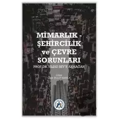 Mimarlık - Şehircilik ve Çevre Sorunları Prof. Dr. Yıldız Sey’e Armağan