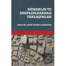 Mimarlık ve Disiplinlerarası Yaklaşımlar Prof. Dr. Mete Tapan’a Armağan