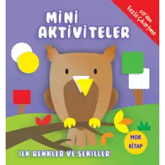 Mini Aktiviteler - İlk Renkler ve Şekiller (Mor Kitap)