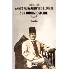 Mısırlı Şair Ahmed Muharremin Şiirlerinde Son Dönem Osmanlı