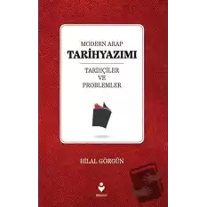 Modern Arap Tarihyazımı Tarihçiler ve Problemler